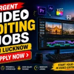 Urgent Video Editing Jobs in Lucknow Apply Now
